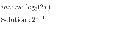 The inverse of log_{2}(2x) is 2^{x-1}